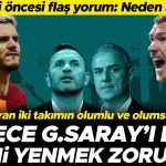 Galatasaray-Fenerbahçe maçı öncesi flaş yorum: Bu maç neden 37. haftada oynanıyor?  Sadece Galatasaray'ı değil tarihi de yenmeli