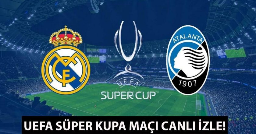 UEFA SÜPER KUPASI MAÇINI CANLI İZLEYİN! Real Madrid – Atalanta maçı hangi kanalda, şifreli değil mi ve saat kaçta?