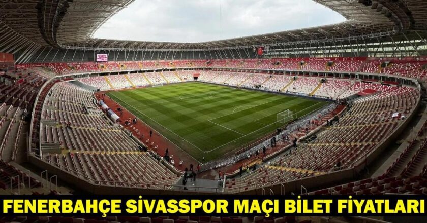 Fenerbahçe Sivasspor’un maç biletleri ne kadar? Fenerbahce Sivasspor Maç Bilet Fiyatları!