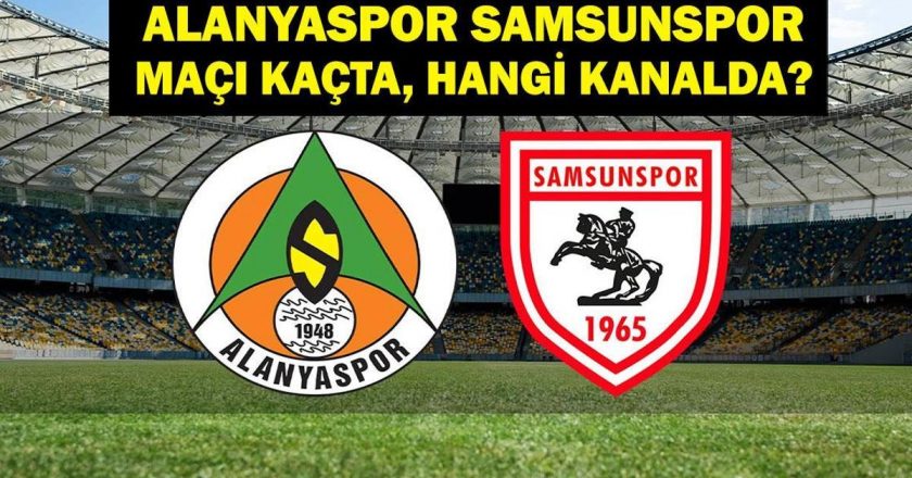 Alanyaspor Samsunspor hangi kanalda maç? Alanyaspor Samsunspor maçı saat kaçta? Alanyaspor Samsunspor İlk 11