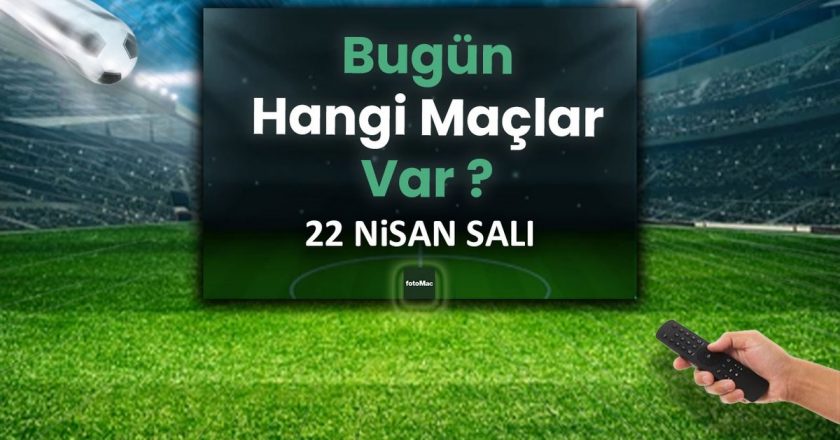 Bugünün maçları 22 Nisan 2025 Salı | Bugün hangi maçlar var? – Son Dakika Futbol Haberleri