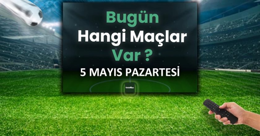 Bugünün maçları 5 Mayıs 2025 Pazartesi | Bugün hangi maçlar var? – Son Dakika Futbol Haberleri