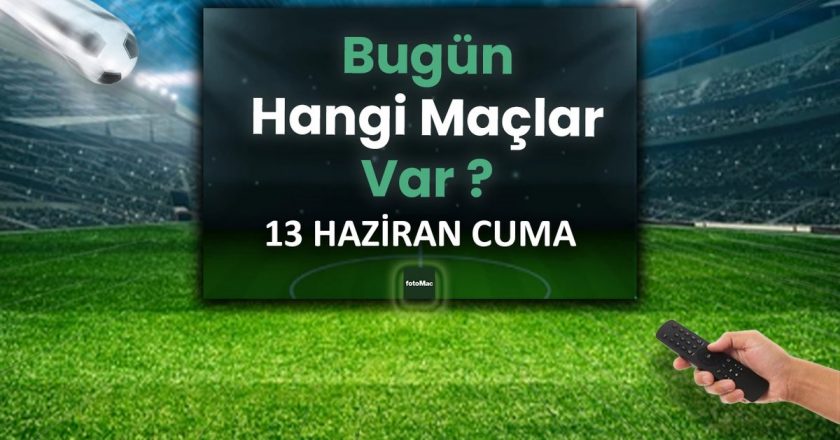 Bugünün maçları 13 Haziran Cuma 2025 | Bugün hangi maçlar var? – Son Dakika Futbol Haberleri