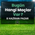 Bugünün maçları 8 Haziran 2025 Pazar | Bugün hangi maçlar var? – Son Dakika Futbol Haberleri