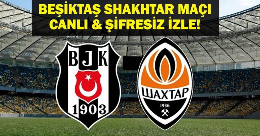 Besiktas Shakhtar Match Canlı İzleme | Avrupa Ligi Besiktas Shakhtar Donetsk Match Live Saat! Solskjaer veya Arda Turan mı?