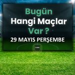 Bugünün maçları 29 Mayıs 2025 Perşembe | Bugün hangi maçlar var? – Son Dakika Futbol Haberleri