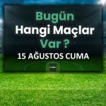 Bugünün maçları 15 Ağustos 2025 Cuma | Bugün hangi maçlar var? – Son Dakika Futbol Haberleri