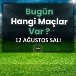 Bugünün maçları 12 Ağustos 2025 Salı | Bugün hangi maçlar var? – Son Dakika Futbol Haberleri