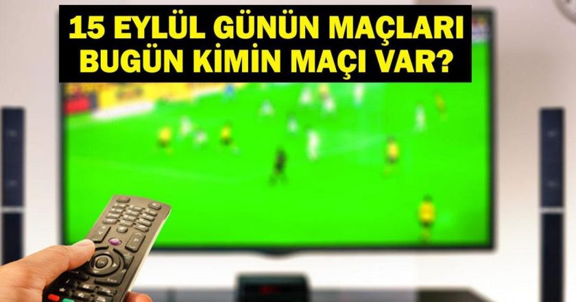 15 Eylül Bugün kimin maçı var? Çaykur Rizespor Gençlerbiriy Match Ne zaman, hangi kanal? Bu gece hangi maçlarda var? 15 Eylül maçları