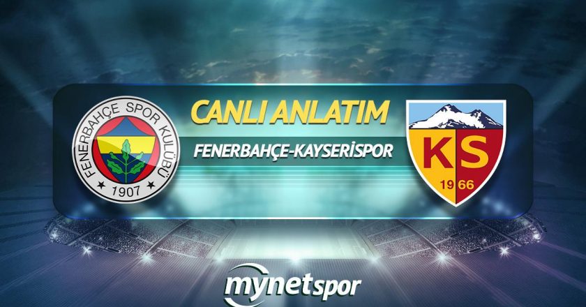 CANLI | F.Bahçe-Kayserispor maçı yorumu! Maç ne zaman? Saat kaçta ve hangi kanalda?