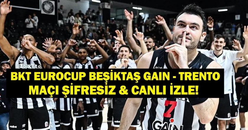 BEŞİKTAŞ’IN TRENTO MAÇINI CANLI İZLEYİN! BKT Eurocup Beşiktaş Trento Basketbol Maçı saat kaçta ve hangi kanalda? İşte Canlı Görünüm Ekranı!