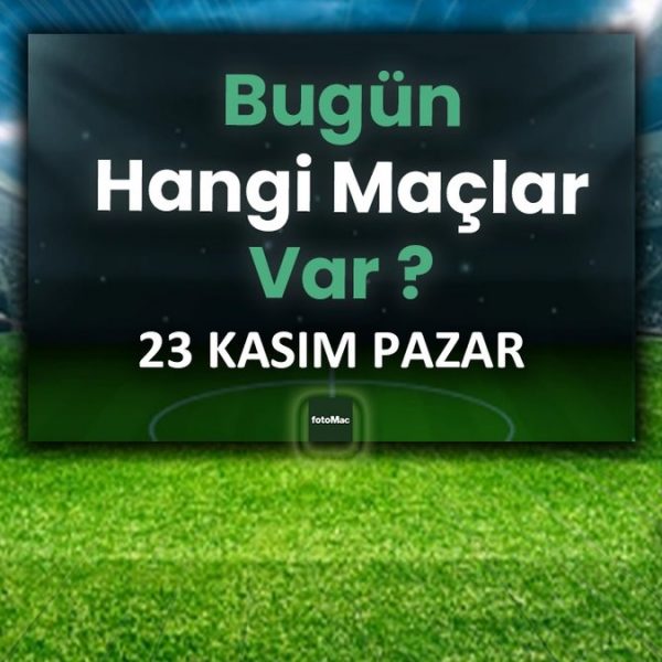 GÜNÜN MAÇLARI | Bugün 23 Kasım Pazar kimin maçı var? – En son futbol haberleri